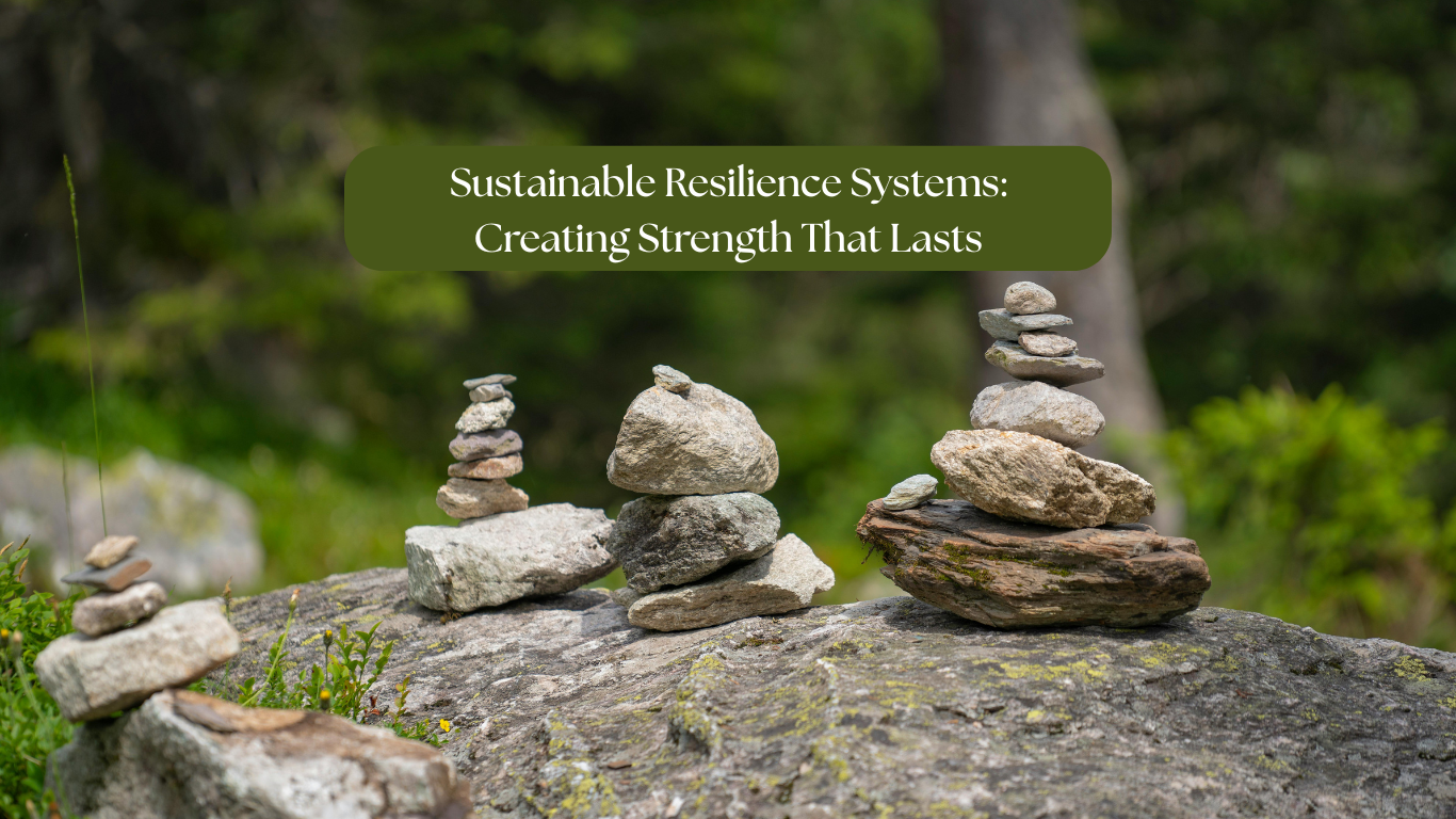 Sustainable Resilience Systems: Creating Strength That Lasts