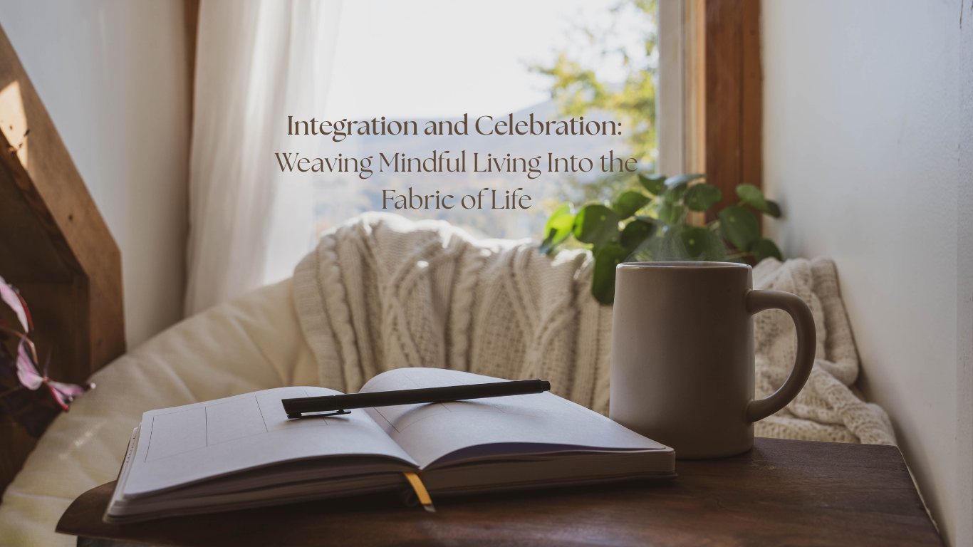 Integration and Celebration: Weaving Mindful Living Into the Fabric of Life